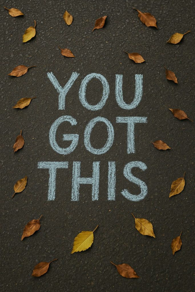 Chalk message "YOU GOT THIS" surrounded by autumn leaves, highlighting the importance of self-management.