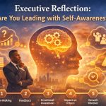 Executive reflection on self-awareness in leadership, highlighting decision-making, feedback, and emotional awareness.